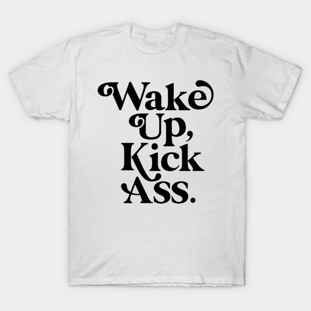 WAKE UP KICK ASS T-Shirt by stopse rpentine